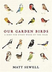 Our Garden Birds : a stunning illustrated guide to the birdlife of the British Isles (Hardcover)