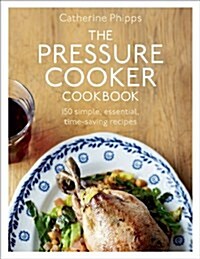 The Pressure Cooker Cookbook (Hardcover)