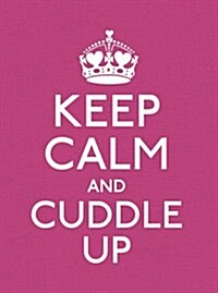Keep Calm and Cuddle Up : Good Advice for Those in Love (Hardcover)