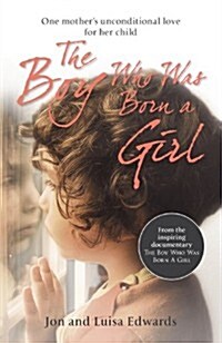 The Boy Who Was Born a Girl : One Mother’s Unconditional Love for Her Child (Paperback)