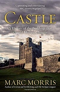 Castle : A History of the Buildings That Shaped Medieval Britain (Paperback)