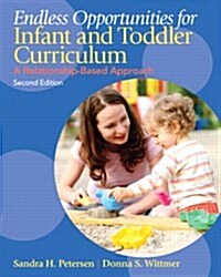 Endless Opportunities for Infant and Toddler Curriculum: A Relationship-Based Approach (Paperback, 2)