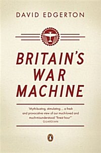 Britains War Machine : Weapons, Resources and Experts in the Second World War (Paperback)