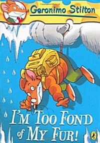 Geronimo Stilton: Im Too Fond of My Fur! (Paperback)