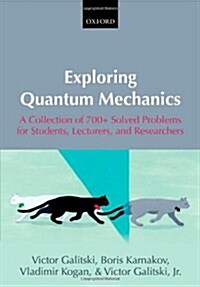 Exploring Quantum Mechanics : A Collection of 700+ Solved Problems for Students, Lecturers, and Researchers (Paperback)