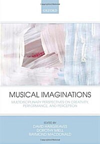 Musical Imaginations : Multidisciplinary Perspectives on Creativity, Performance and Perception (Paperback)