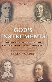 Gods Instruments : Political Conduct in the England of Oliver Cromwell (Hardcover)