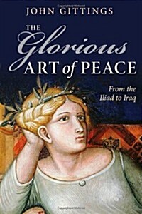 The Glorious Art of Peace : From the Iliad to Iraq (Hardcover)