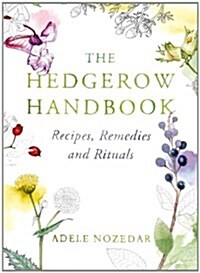 The Hedgerow Handbook : Recipes, Remedies and Rituals – THE NEW 10TH ANNIVERSARY EDITION (Hardcover)