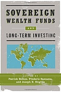 Sovereign Wealth Funds and Long-Term Investing (Hardcover)