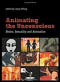 Animating the Unconscious: Desire, Sexuality, and Animation (Hardcover)