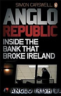 Anglo Republic : Inside the Bank That Broke Ireland (Paperback)