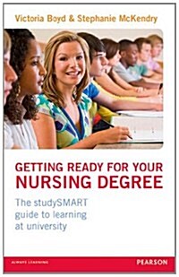 Getting Ready for Your Nursing Degree : The StudySMART Guide to Learning at University (Paperback)