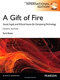 Gift of Fire, A: Social, Legal, and Ethical Issues for Computing and the Internet : International Edition (Paperback, 4 ed)