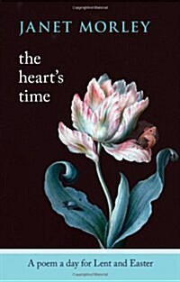 The Hearts Time : A Poem a Day for Lent and Easter (Paperback)