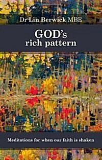 Gods Rich Pattern : Meditations for When Our Faith is Shaken (Paperback)