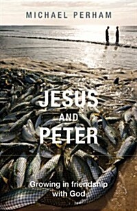 Jesus and Peter : Growing in Friendship with God (Paperback)