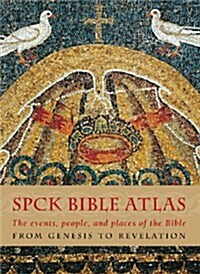 The SPCK Bible Atlas : The Events, People and Places of the Bible  from Genesis to Revelation (Hardcover, New ed.)
