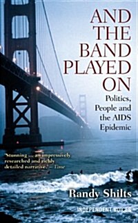 And the Band Played On : Politics, People, and the AIDS Epidemic (Paperback)