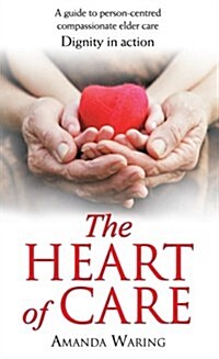 [중고] The Heart of Care : Dignity in Action: A Guide to Person-centred Compassionate Elder Care (Paperback)
