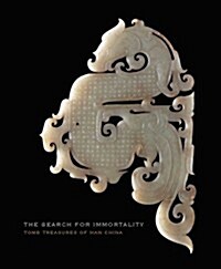 The Search for Immortality: Tomb Treasures of Han China (Hardcover)