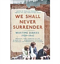 We Shall Never Surrender : British Voices 1939-1945 (Paperback)