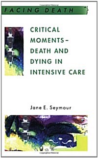 Critical Moments - Death And Dying In Intensive Care (Paperback)