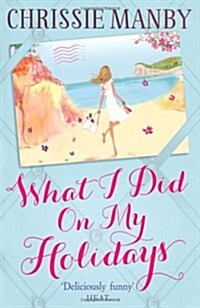 What I Did On My Holidays : the perfect escapist read for the holiday season! (Paperback)