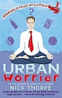 Urban Worrier : Adventures in the Lost Art of Letting Go (Paperback)