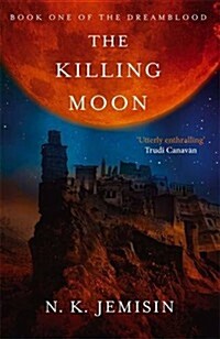 The Killing Moon : Dreamblood: Book 1 (Paperback)