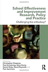 School Effectiveness and Improvement Research, Policy and Practice : Challenging the Orthodoxy? (Paperback)