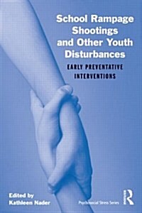 School Rampage Shootings and Other Youth Disturbances : Early Preventative Interventions (Paperback)
