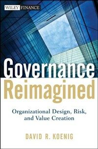 Governance reimagined : organizational design, risk, and value creation