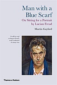 Man With a Blue Scarf : On Sitting for a Portrait by Lucian Freud (Paperback)