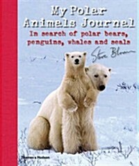 My Polar Animals Journal : In Search of Polar Bears, Penguins, Whales and Seals (Hardcover)