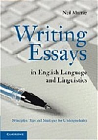 Writing Essays in English Language and Linguistics : Principles, Tips and Strategies for Undergraduates (Hardcover)