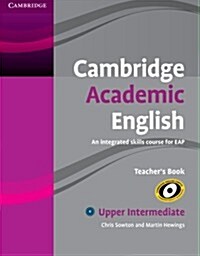 Cambridge Academic English B2 Upper Intermediate Teachers Book : An Integrated Skills Course for EAP (Paperback)