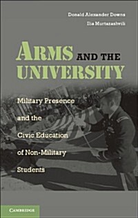 Arms and the University : Military Presence and the Civic Education of Non-Military Students (Hardcover)