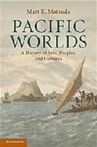 Pacific Worlds : A History of Seas, Peoples, and Cultures (Paperback)