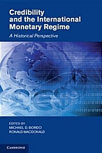 Credibility and the International Monetary Regime : A Historical Perspective (Hardcover)