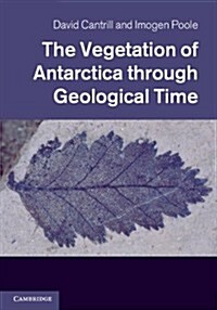 The Vegetation of Antarctica Through Geological Time (Hardcover)
