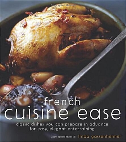 French Cuisine Ease : Classic Dishes You Can Prepare in Advance for Easy, Elegant Entertaining (Paperback)