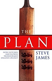 The Plan: How Fletcher and Flower Transformed English Cricket (Hardcover)