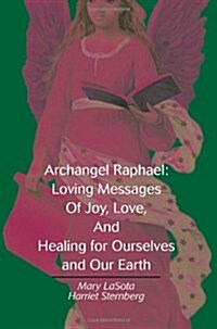 Archangel Raphael: Loving Messages of Joy, Love, and Healing for Ourselves and Our Earth (Paperback)
