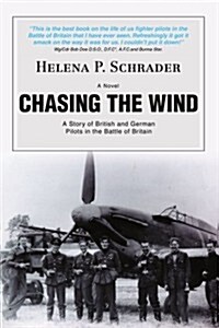 Chasing the Wind: A Story of British and German Pilots in the Battle of Britain (Paperback)