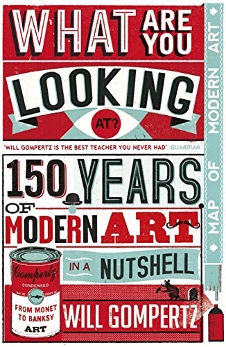 What are You Looking At? : 150 Years of Modern Art in the Blink of an Eye (Hardcover)