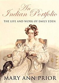 An Indian Portfolio : The Life and Work of Emily Eden (Hardcover)