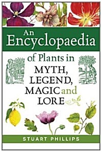 Encyclopaedia of Plants in Myth, Legend, Magic and Lore (Hardcover)