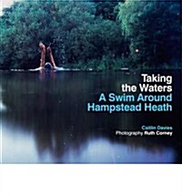 Taking the Waters : A Swim Around Hampstead Heath (Paperback)