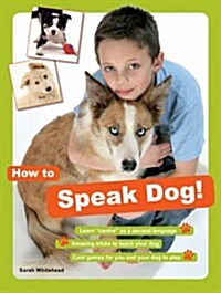 How to Speak Dog! : The Essential Guide to Understanding Your Pet (Hardcover)